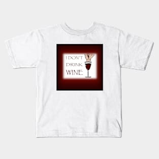 I Don’t Drink Wine (Dracula) Kids T-Shirt